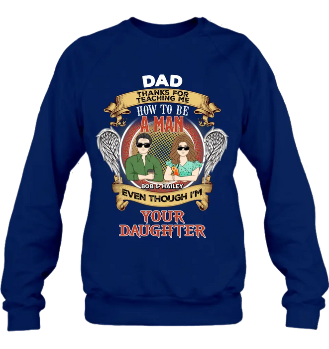 Personalized Dad & Daughter Shirt/Hoodie - Father's Day Gift Idea for Dad From Daughter - Dad Thanks For Teaching Me How To Be A Man