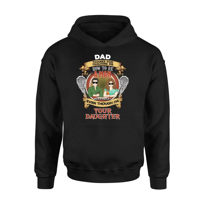 Personalized Dad & Daughter Shirt/Hoodie - Father's Day Gift Idea for Dad From Daughter - Dad Thanks For Teaching Me How To Be A Man