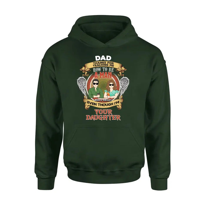 Personalized Dad & Daughter Shirt/Hoodie - Father's Day Gift Idea for Dad From Daughter - Dad Thanks For Teaching Me How To Be A Man