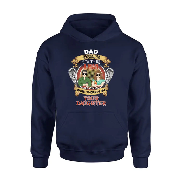 Personalized Dad & Daughter Shirt/Hoodie - Father's Day Gift Idea for Dad From Daughter - Dad Thanks For Teaching Me How To Be A Man