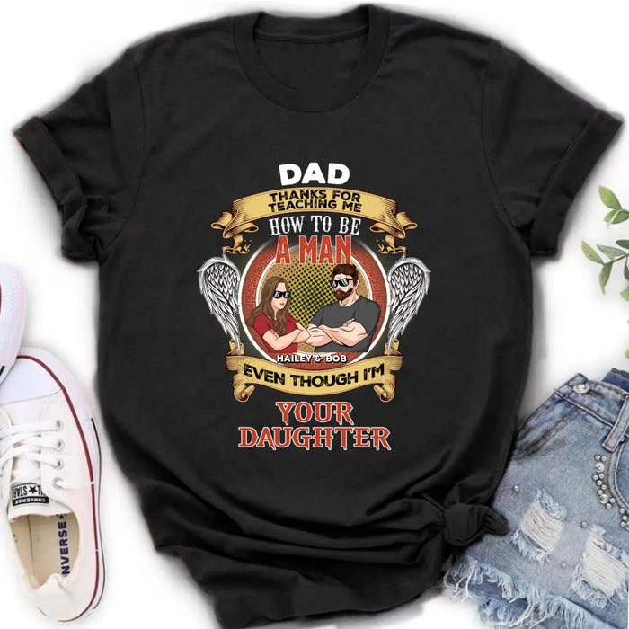 Personalized Dad & Daughter Shirt/Hoodie - Gift Idea for Dad/Father's Day From Daughter - Dad Thanks For Teaching Me How To Be A Man Even Though I'm Your Daughter