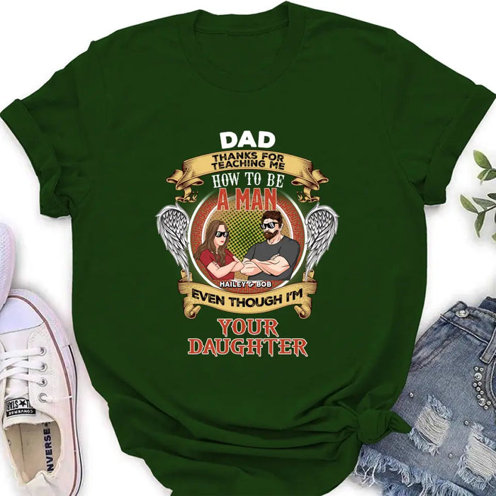 Personalized Dad & Daughter Shirt/Hoodie - Gift Idea for Dad/Father's Day From Daughter - Dad Thanks For Teaching Me How To Be A Man Even Though I'm Your Daughter
