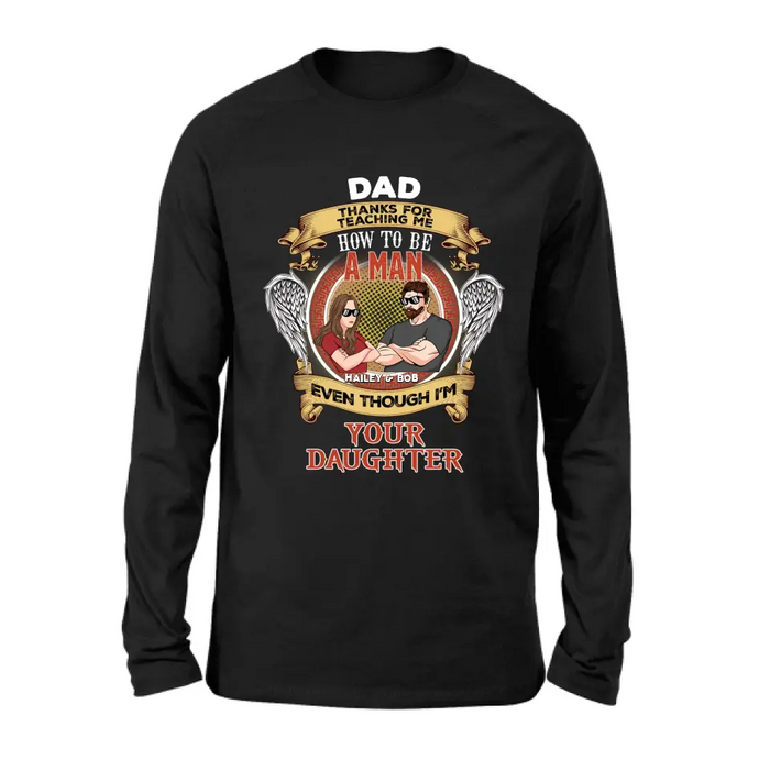 Personalized Dad & Daughter Shirt/Hoodie - Gift Idea for Dad/Father's Day From Daughter - Dad Thanks For Teaching Me How To Be A Man Even Though I'm Your Daughter