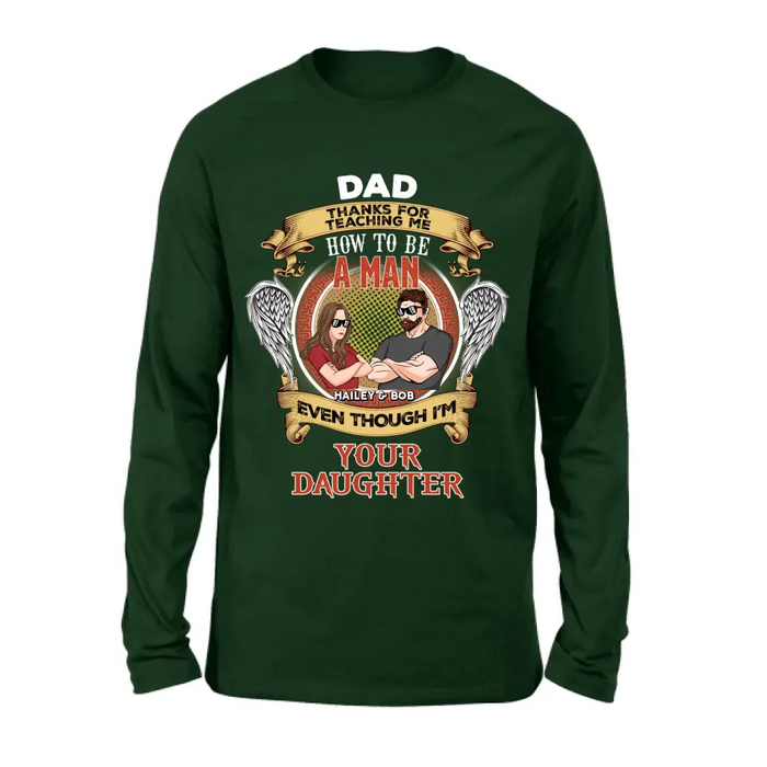 Personalized Dad & Daughter Shirt/Hoodie - Gift Idea for Dad/Father's Day From Daughter - Dad Thanks For Teaching Me How To Be A Man Even Though I'm Your Daughter