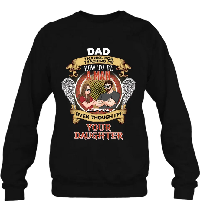 Personalized Dad & Daughter Shirt/Hoodie - Gift Idea for Dad/Father's Day From Daughter - Dad Thanks For Teaching Me How To Be A Man Even Though I'm Your Daughter