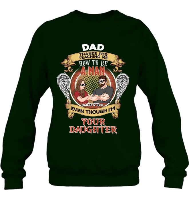 Personalized Dad & Daughter Shirt/Hoodie - Gift Idea for Dad/Father's Day From Daughter - Dad Thanks For Teaching Me How To Be A Man Even Though I'm Your Daughter