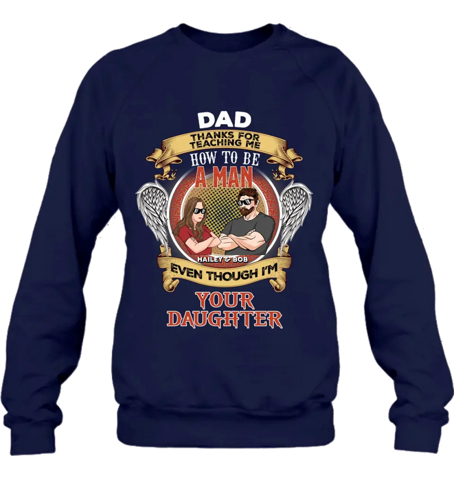 Personalized Dad & Daughter Shirt/Hoodie - Gift Idea for Dad/Father's Day From Daughter - Dad Thanks For Teaching Me How To Be A Man Even Though I'm Your Daughter