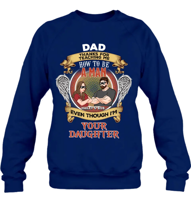 Personalized Dad & Daughter Shirt/Hoodie - Gift Idea for Dad/Father's Day From Daughter - Dad Thanks For Teaching Me How To Be A Man Even Though I'm Your Daughter