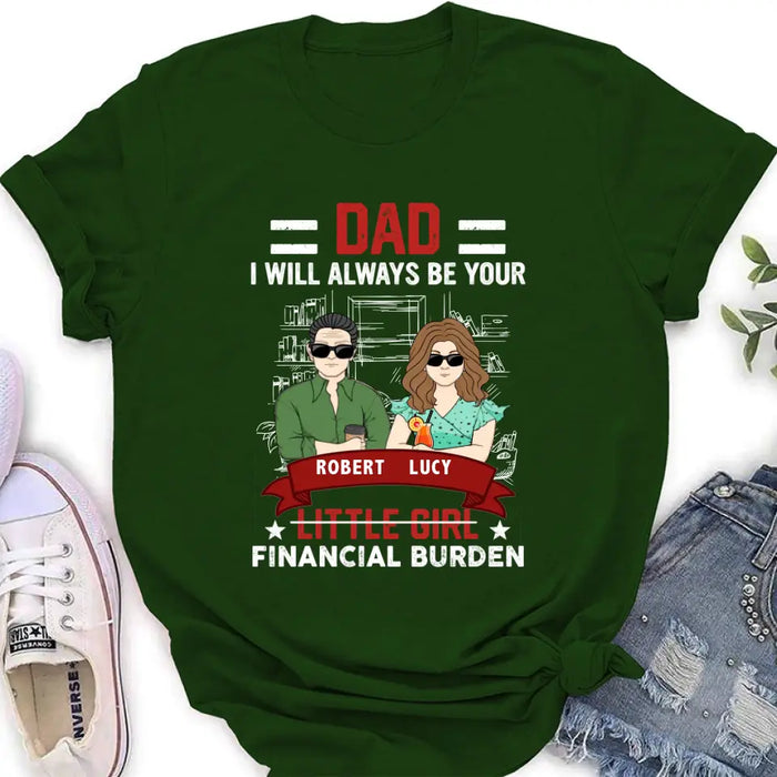Personalized Dad & Daughter Shirt/Hoodie - Gift Idea for Dad/Father's Day From Daughter - Dad I Will Always Be Your Financial Burden