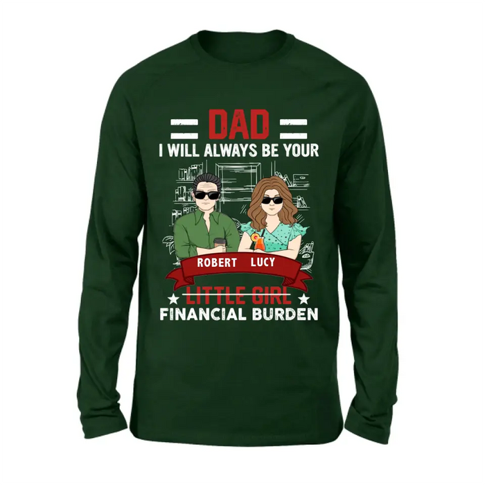 Personalized Dad & Daughter Shirt/Hoodie - Gift Idea for Dad/Father's Day From Daughter - Dad I Will Always Be Your Financial Burden