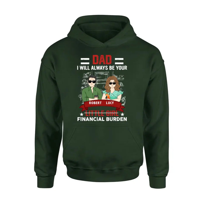 Personalized Dad & Daughter Shirt/Hoodie - Gift Idea for Dad/Father's Day From Daughter - Dad I Will Always Be Your Financial Burden