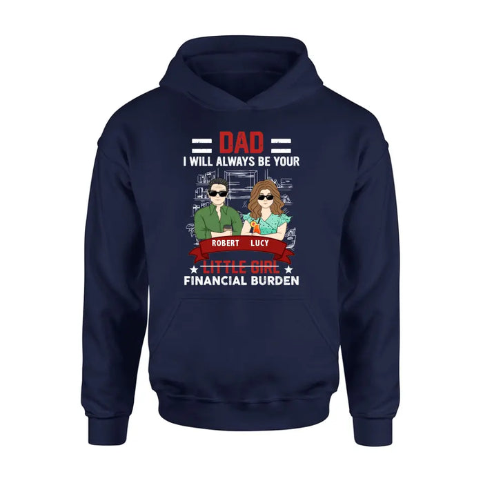 Personalized Dad & Daughter Shirt/Hoodie - Gift Idea for Dad/Father's Day From Daughter - Dad I Will Always Be Your Financial Burden