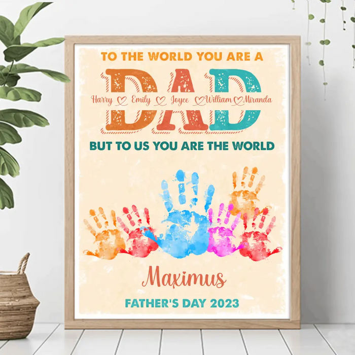 Personalized Dad Poster - Up to 5 Kids - Father's Day Gift Idea - To The World You Are A Dad But To Us You Are The World