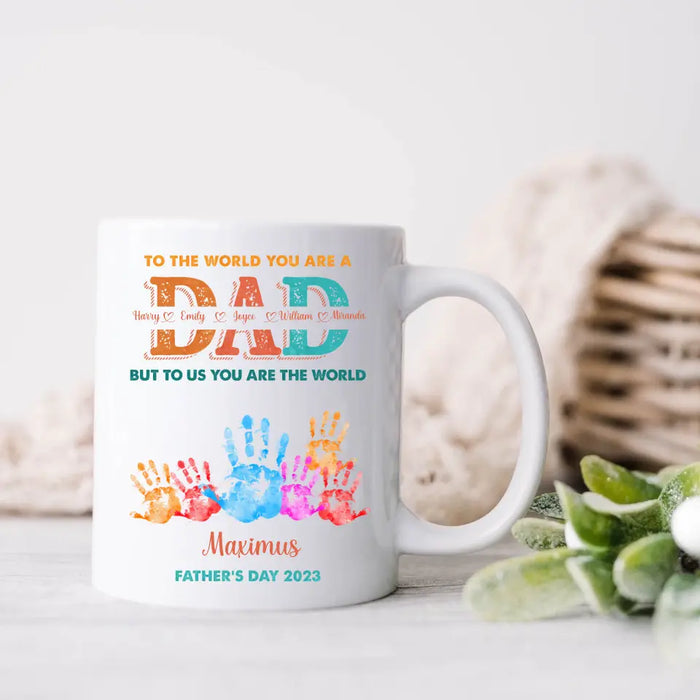 Personalized Dad Coffee Mug - Up to 5 Kids - Father's Day Gift Idea - To The World You Are A Dad But To Us You Are The World