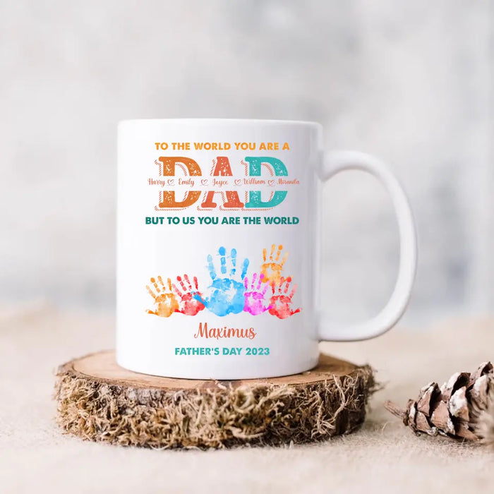 Personalized Dad Coffee Mug - Up to 5 Kids - Father's Day Gift Idea - To The World You Are A Dad But To Us You Are The World