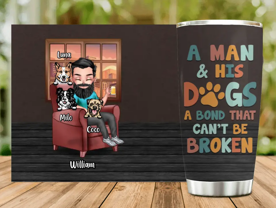 Personalized Dog Dad Tumbler - Gift Idea For Dog Lovers/Father's Day - Up to 3 Dogs - A Man & His Dogs A Bond That Can't Be Broken
