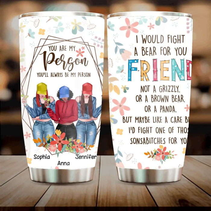 Personalized Friends Tumbler - Up to 3 Girls - Gift For Friends/Besties - You Are My Person