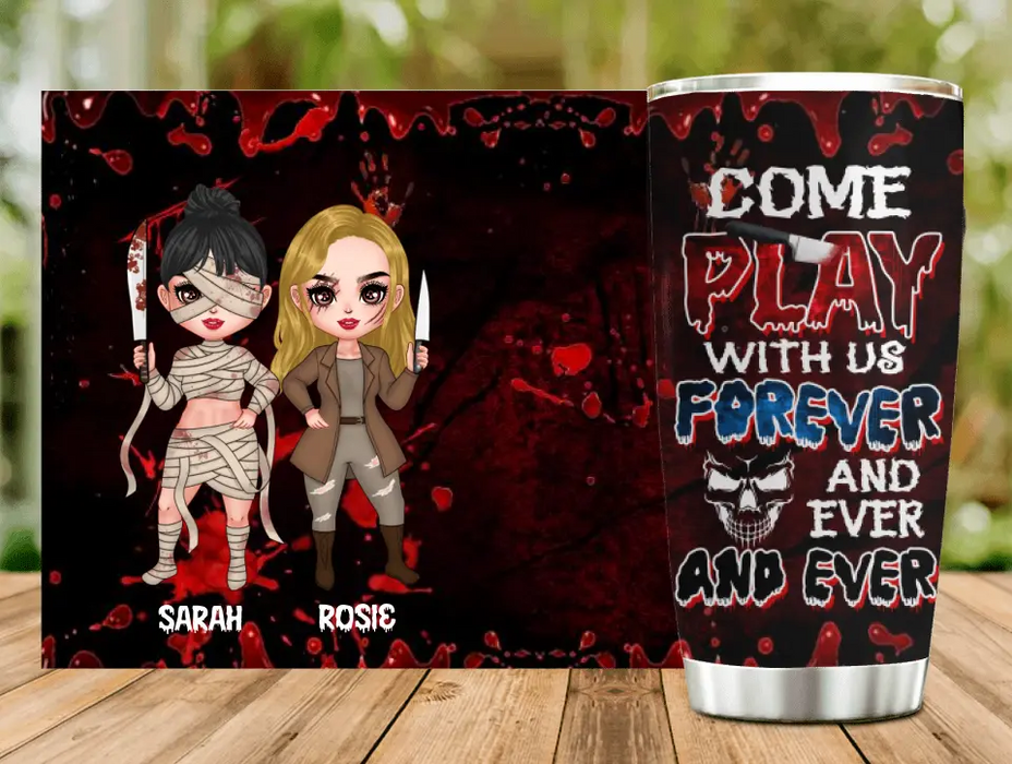 Personalized Horror Besties Tumbler - Halloween Gift for Best Friends - Up to 4 Besties - Come play with us forever and ever and ever