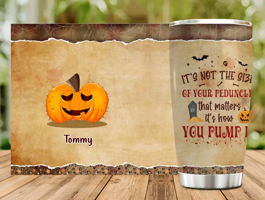 Personalized Funny Pumpkins Halloween Tumbler - Gift Idea For Halloween/Friends - It's Not The Size Of Your Peduncle That Matters It's How You Pump It