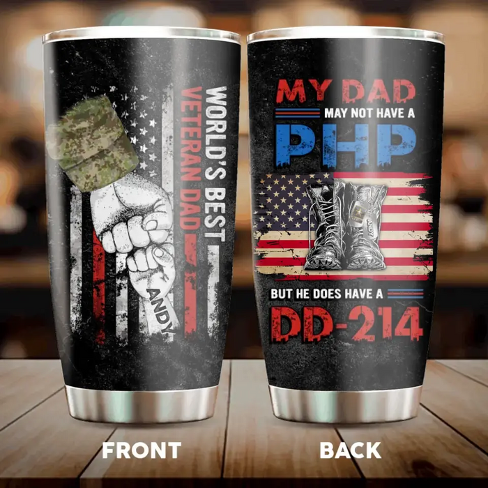 Personalized Veteran Dad Tumbler - Up to 6 Children - Father's Day Gift Idea for Veteran Dad - My Dad May Not Have A PHP But He Does Have A DD-214