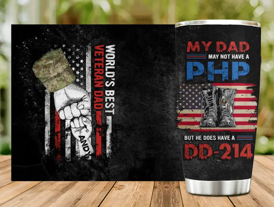 Personalized Veteran Dad Tumbler - Up to 6 Children - Father's Day Gift Idea for Veteran Dad - My Dad May Not Have A PHP But He Does Have A DD-214