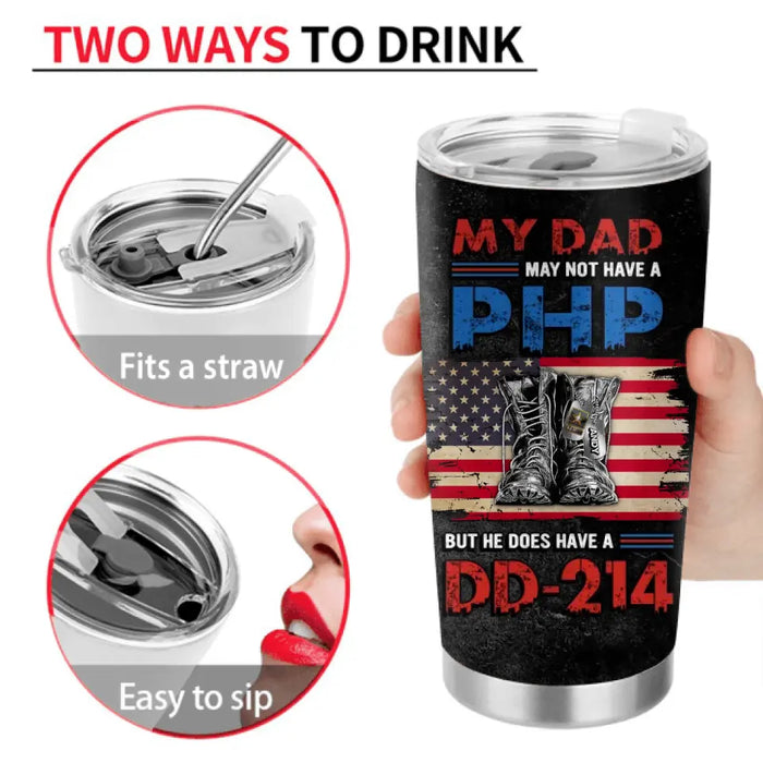 Personalized Veteran Dad Tumbler - Up to 6 Children - Father's Day Gift Idea for Veteran Dad - My Dad May Not Have A PHP But He Does Have A DD-214