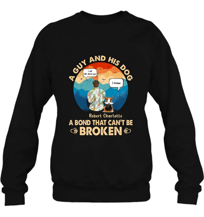 Personalized Dog Dad Shirt/Hoodie - Gift Idea For Father's Day/Dog Lovers - Up to 4 Dogs - A Guy And His Dog A Bond That Can't Be Broken