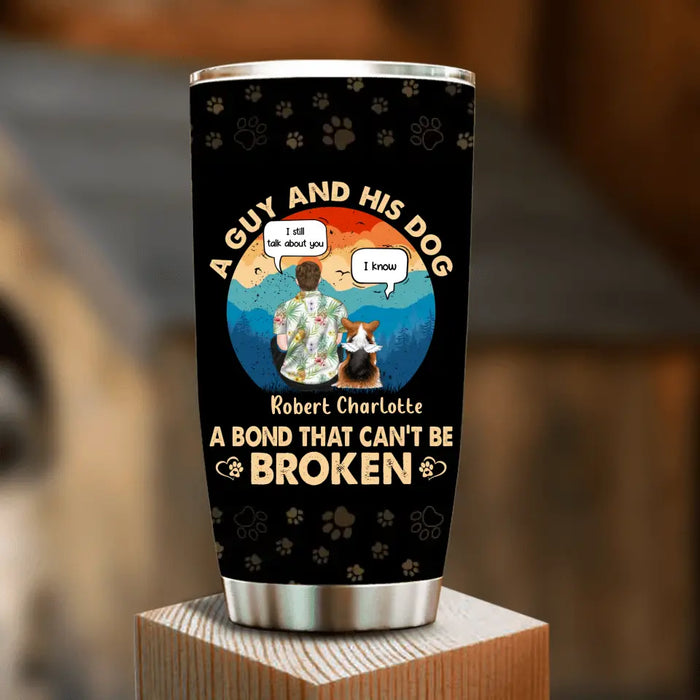 Personalized Dog Dad Tumbler - Gift Idea For Father's Day/Dog Lovers - Up to 4 Dogs - A Guy And His Dog A Bond That Can't Be Broken