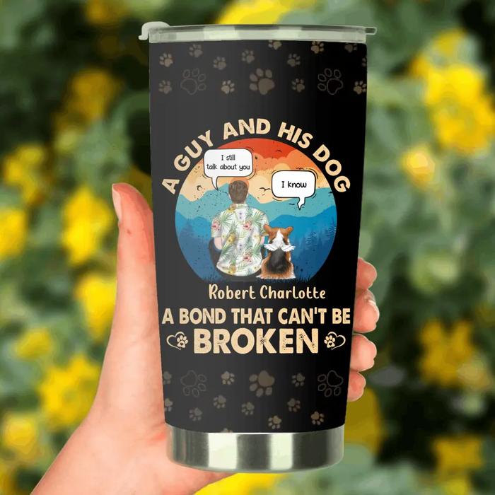 Personalized Dog Dad Tumbler - Gift Idea For Father's Day/Dog Lovers - Up to 4 Dogs - A Guy And His Dog A Bond That Can't Be Broken