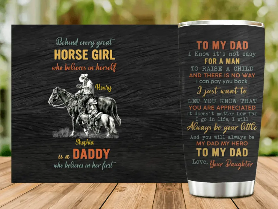 Personalized To My Horse Dad Tumbler - Gift Idea For Dad - Behind Every Great Horse Girl Who Believes In Herself