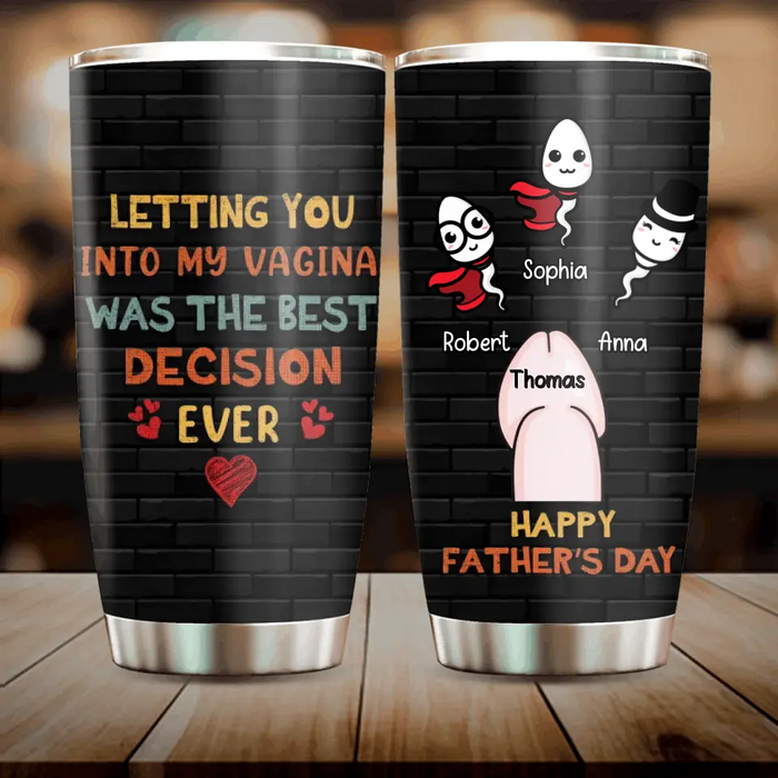 Personalized Sperms Tumbler - Gift Idea For Father's Day - Up to 3 Sperms - Letting You Into My Vagina Was The Best Decision Ever