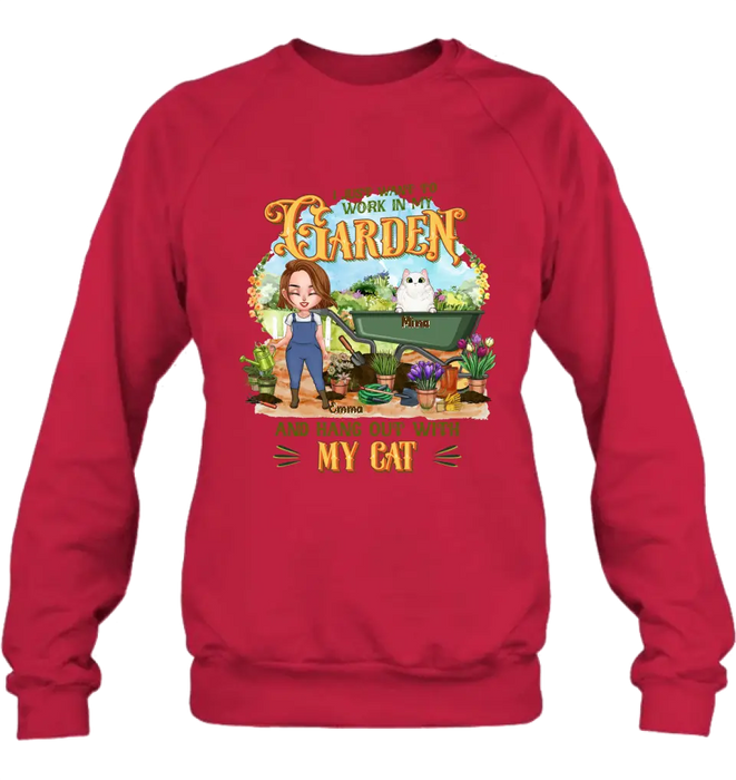 Personalized Shirt/Pullover Hoodie - Gifts For Cat Lovers, Garden Lovers And Cat Mom - I Just Want To Work In My Garden And Hang Out With My Cats - Up to 5 Cats