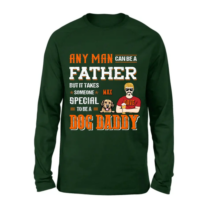 Personalized Dog Daddy Shirt/Hoodie - Gift Idea For Father's Day/Dog Lovers - Any Man Can Be A Father But It Takes Someone Special To Be A Dog Daddy
