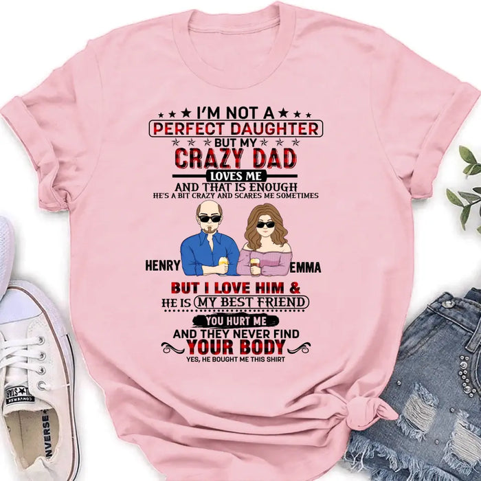 Personalized Daughter Shirt/Hoodie - Dad With Daughter - Gift Idea For Dad/Father's Day - I'm Not A Perfect Daughter But My Crazy Dad Loves Me