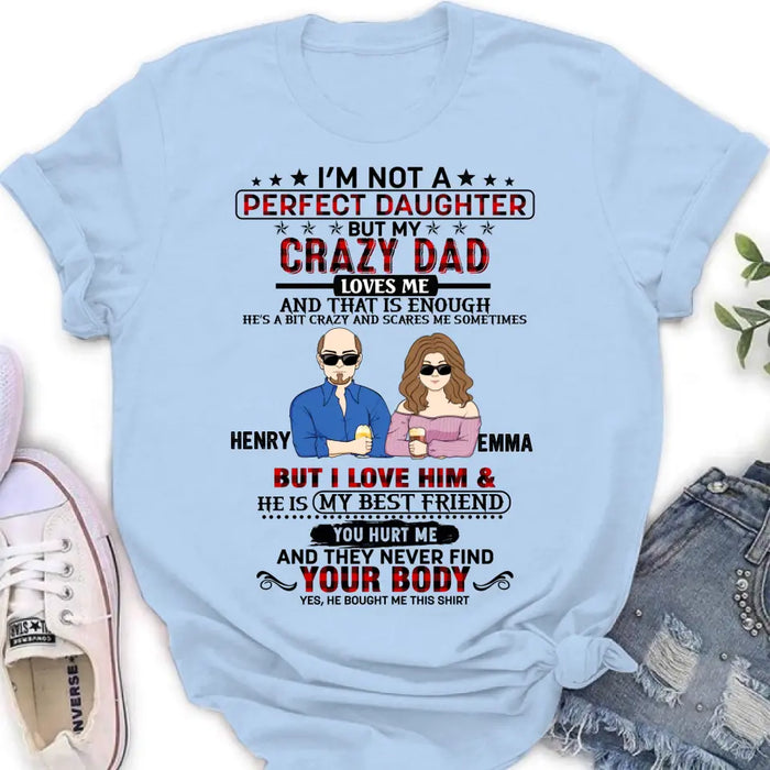 Personalized Daughter Shirt/Hoodie - Dad With Daughter - Gift Idea For Dad/Father's Day - I'm Not A Perfect Daughter But My Crazy Dad Loves Me