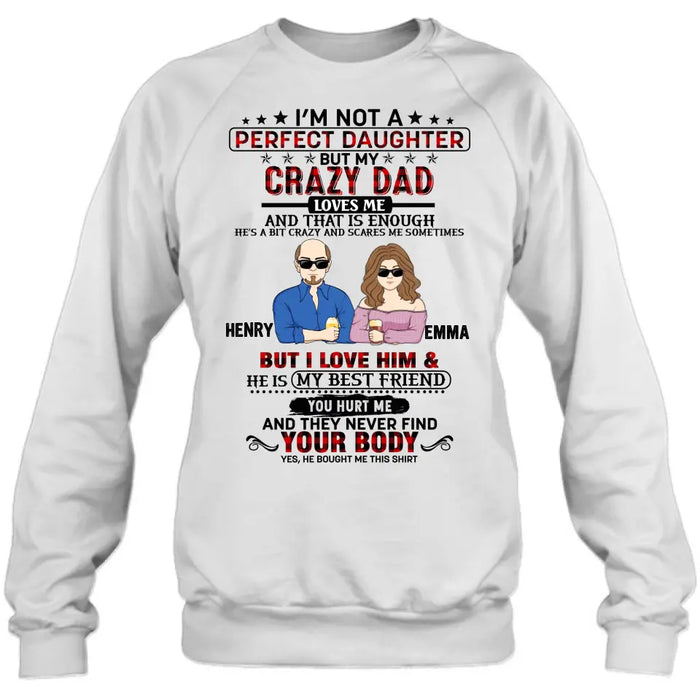 Personalized Daughter Shirt/Hoodie - Dad With Daughter - Gift Idea For Dad/Father's Day - I'm Not A Perfect Daughter But My Crazy Dad Loves Me