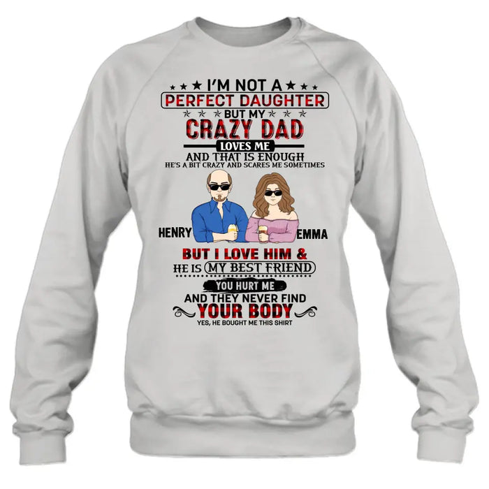 Personalized Daughter Shirt/Hoodie - Dad With Daughter - Gift Idea For Dad/Father's Day - I'm Not A Perfect Daughter But My Crazy Dad Loves Me