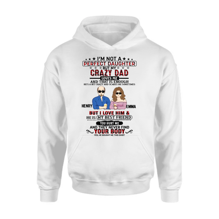 Personalized Daughter Shirt/Hoodie - Dad With Daughter - Gift Idea For Dad/Father's Day - I'm Not A Perfect Daughter But My Crazy Dad Loves Me