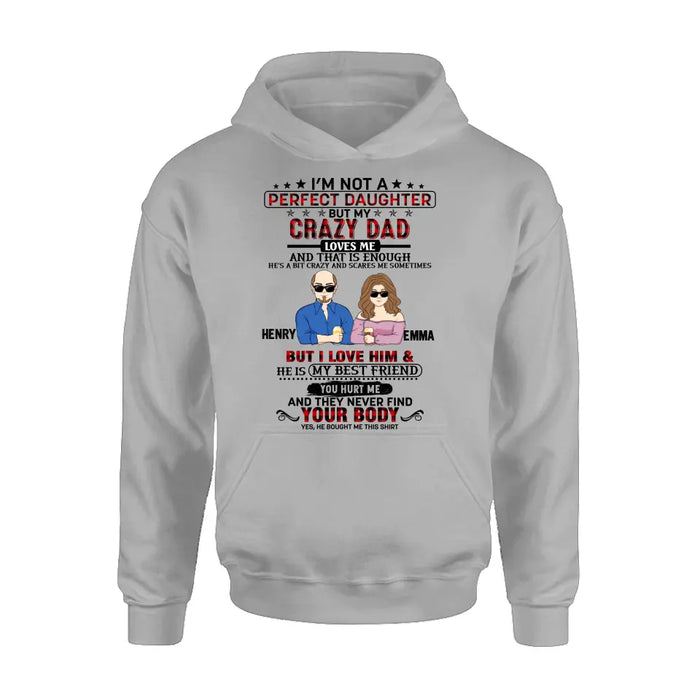 Personalized Daughter Shirt/Hoodie - Dad With Daughter - Gift Idea For Dad/Father's Day - I'm Not A Perfect Daughter But My Crazy Dad Loves Me