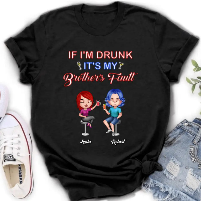 Personalized Siblings Shirt - Up to 4 People - Gift Idea For Brother/Sister/Family - If I'm Drunk It's My Brother's Fault