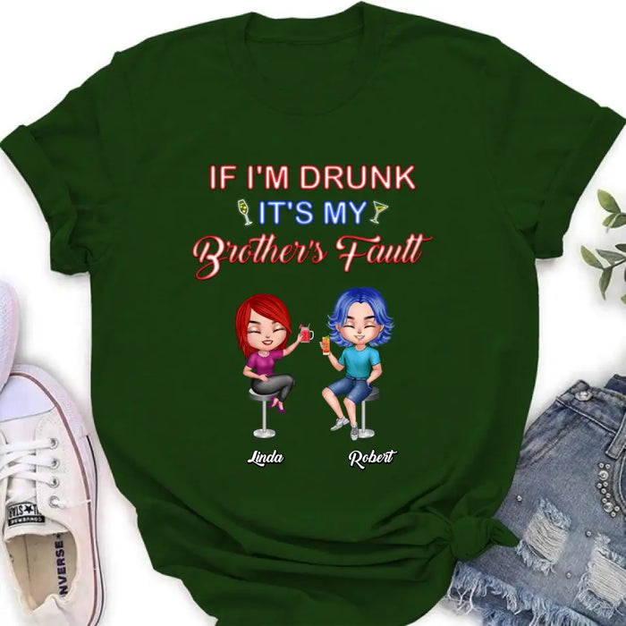 Personalized Siblings Shirt - Up to 4 People - Gift Idea For Brother/Sister/Family - If I'm Drunk It's My Brother's Fault