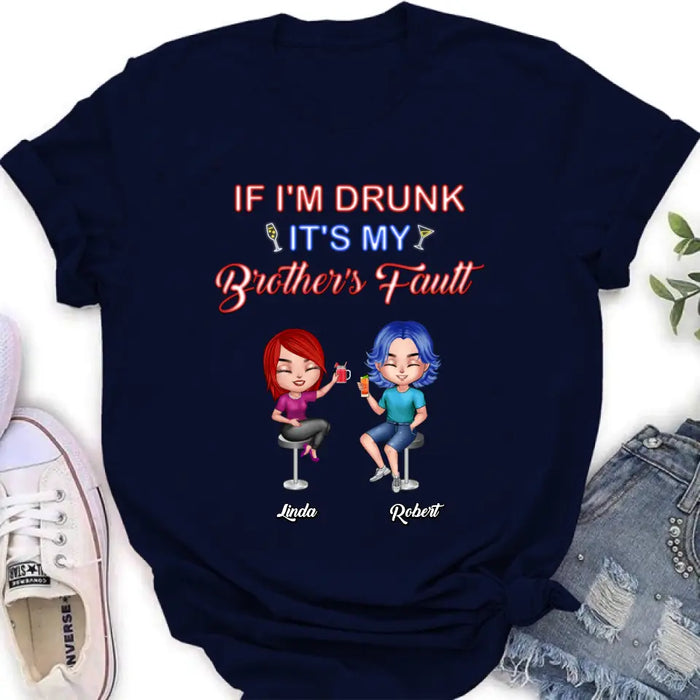 Personalized Siblings Shirt - Up to 4 People - Gift Idea For Brother/Sister/Family - If I'm Drunk It's My Brother's Fault