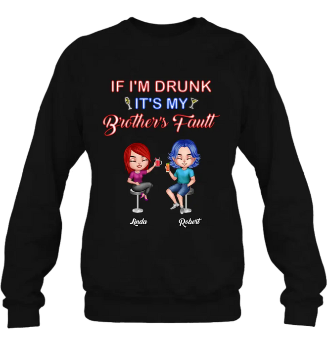 Personalized Siblings Shirt - Up to 4 People - Gift Idea For Brother/Sister/Family - If I'm Drunk It's My Brother's Fault