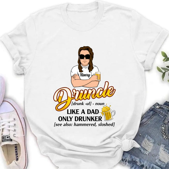 Personalized Druncle Shirt/Hoodie - Gift Idea For Men - Druncle Like A Dad, Only Drunker