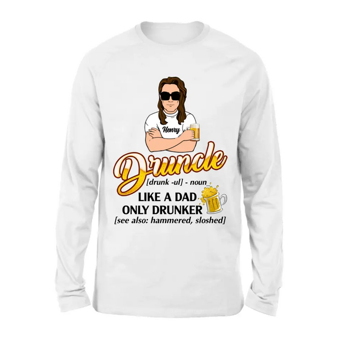 Personalized Druncle Shirt/Hoodie - Gift Idea For Men - Druncle Like A Dad, Only Drunker