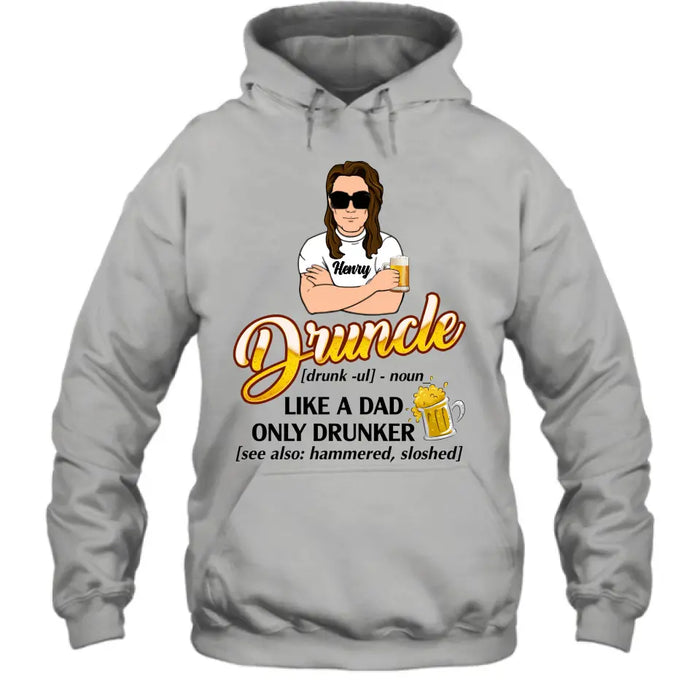 Personalized Druncle Shirt/Hoodie - Gift Idea For Men - Druncle Like A Dad, Only Drunker
