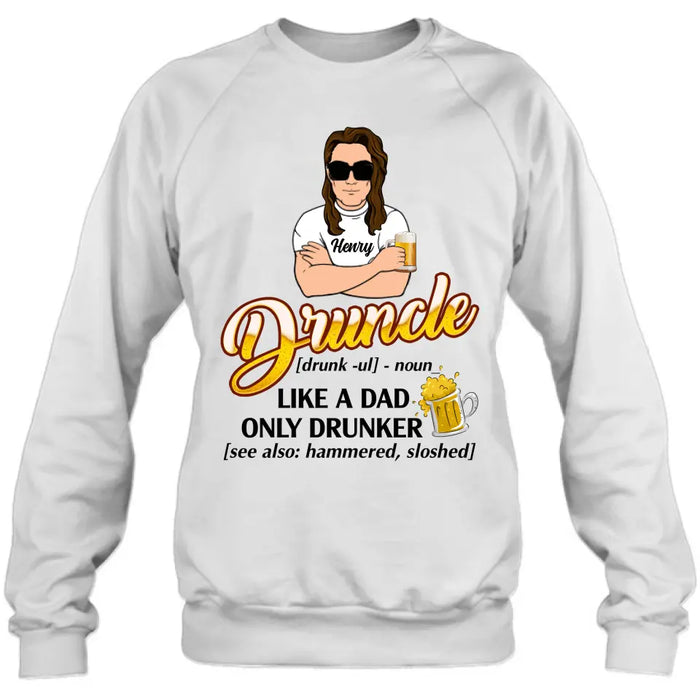 Personalized Druncle Shirt/Hoodie - Gift Idea For Men - Druncle Like A Dad, Only Drunker
