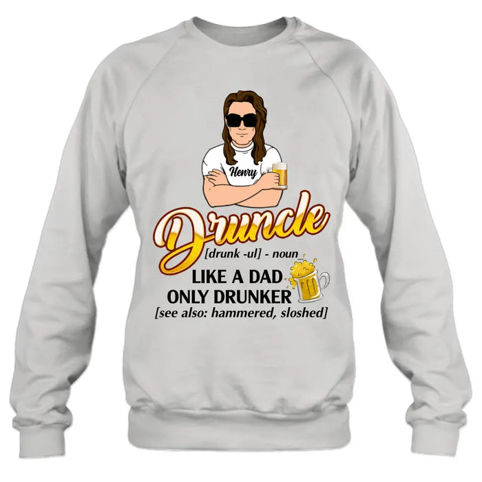 Personalized Druncle Shirt/Hoodie - Gift Idea For Men - Druncle Like A Dad, Only Drunker