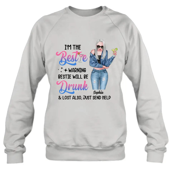 Personalized Drunk Bestie Shirt - Gift Idea For Bestie/Friends - I'm The Bestie Warning Bestie Will Be Drunk & Lost Also Just Send Help