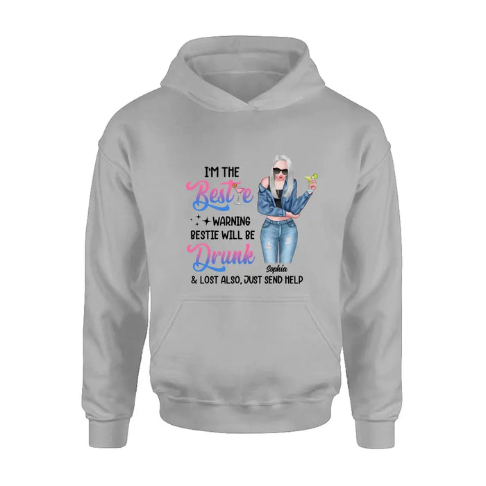 Personalized Drunk Bestie Shirt - Gift Idea For Bestie/Friends - I'm The Bestie Warning Bestie Will Be Drunk & Lost Also Just Send Help